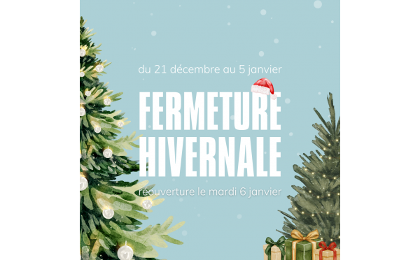 Fermeture hivernale du 21 décembre au 5 janvier 